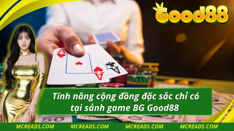 Xây dựng cộng đồng bet thủ gần gũi trong BG trực tuyến Good88 