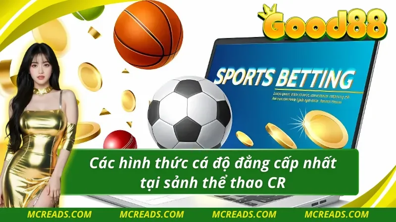 Các hình thức cá độ đẳng cấp nhất tại CR thể thao