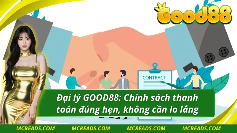 Đại lý GOOD88 Chính sách thanh toán đúng hẹn, không cần lo lắng