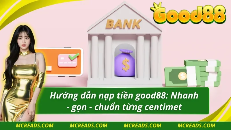 Cách nạp tiền good88 nhanh, chuẩn, dễ như trở bàn tay