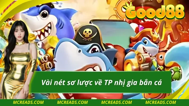 Khám phá về TP nhị gia bắn cá