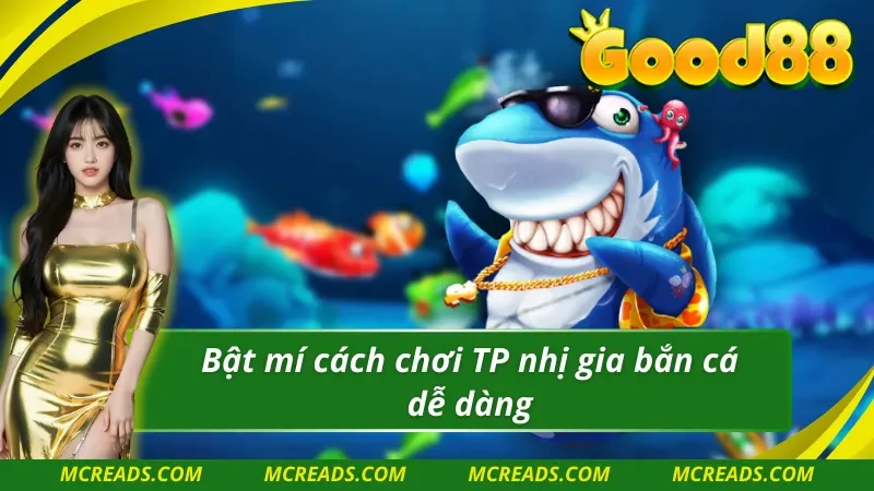 Hướng dẫn trải nghiệm TP bắn cá nhị gia đơn giản