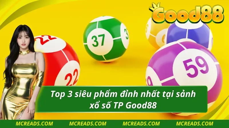 Top 3 siêu phẩm đỉnh nhất tại TP xổ số Good88