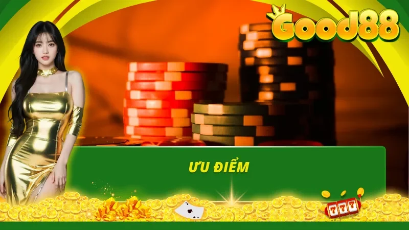ưu điểm nội bật của GOOD88